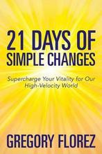 21 Days of Simple Changes 9781502557780, Gregory Florez, Zo goed als nieuw, Verzenden