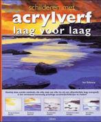 Schilderen met acrylverf laag voor laag 9789057647253, Boeken, Verzenden, Gelezen, I. Sidaway