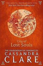 The Mortal Instruments 5: City of Lost Souls  Cl...  Book, Cassandra Clare, Verzenden