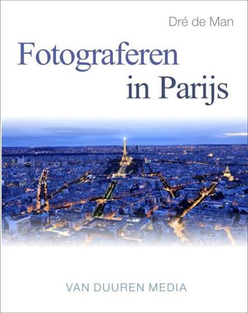 Fotograferen in Parijs / Focus op fotografie 9789059407527, Verzenden, Dre de Man