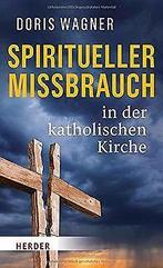 Spiritueller Missbrauch in der katholischen Kirche  W..., Doris Wagner, Verzenden