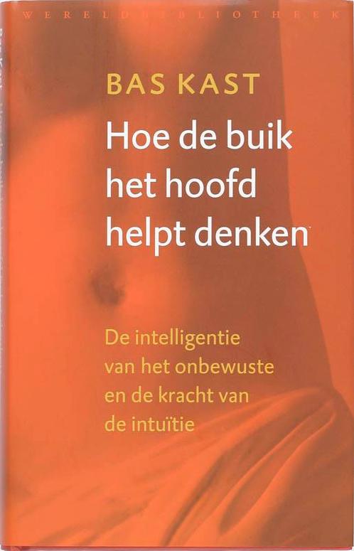 Hoe de buik het hoofd helpt denken 9789028422506 Bas Kast, Boeken, Psychologie, Gelezen, Verzenden