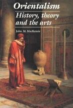 Orientalism: History, theory and the arts By John M., Verzenden, John M. MacKenzie