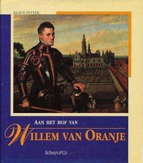 Aan het hof van Willem van Oranje 9789060973158 Vetter, Boeken, Politiek en Maatschappij, Gelezen, Verzenden