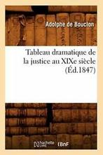 Tableau dramatique de la justice au XIXe siecle (Ed.1847). A, Livres, Livres Autre, DE BOUCLON A, Verzenden