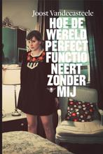 Hoe de wereld perfect functioneert zonder mij 9789085424444, Verzenden, Joost Vandecasteele
