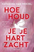 Hoe houd je je hart zacht - Natascha van Weezel - 9789045051, Boeken, Politiek en Maatschappij, Verzenden, Nieuw