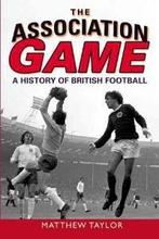 Association Game, The: A History of British Football, Livres, Verzenden, Matthew Taylor