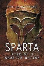 Sparta: Rise of a Warrior Nation  Matyszak, Philip  Book, Matyszak, Philip, Zo goed als nieuw, Verzenden