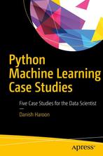 Python Machine Learning Case Studies 9781484228227, Boeken, Verzenden, Zo goed als nieuw, Danish Haroon