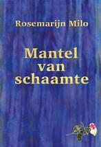 Mantel van schaamte 9789493364905 Rosemarijn Milo, Verzenden, Zo goed als nieuw, Rosemarijn Milo
