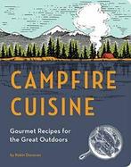 Campfire Cuisine: Gourmet Recipes for the Great Outdoors By, Robin Donovan, Verzenden