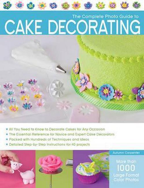 The Complete Photo Guide to Cake Decorating 9781589236691, Livres, Livres Autre, Envoi