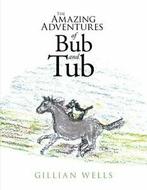 The Amazing Adventures of Bub and Tub. Wells, Gillian   New., Verzenden, Zo goed als nieuw, Wells, Gillian