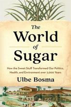 The World of Sugar 9780674279391 Ulbe Bosma, Verzenden, Ulbe Bosma