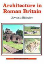 Architecture In Roman Britain 9780747805304, Boeken, Guy De La Bédoyère, Zo goed als nieuw, Verzenden