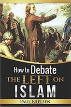 How to Debate the Left on Islam 9781546446835, Paul Nielsen, Verzenden