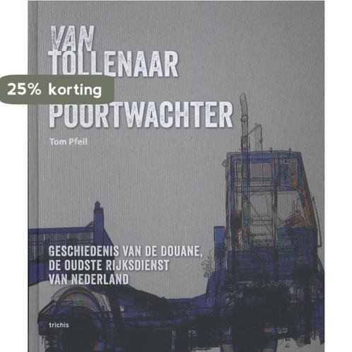 Van tollenaar tot poortwachter 9789490608538 Tom Pfeil, Boeken, Geschiedenis | Wereld, Gelezen, Verzenden
