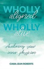Wholly Aligned, Wholly Alive: Awakening your inner, Ciara Jean Roberts, Verzenden