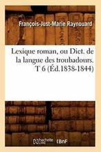 Lexique roman, ou Dict. de la langue des troubadours. T 6, RAYNOUARD F J M, Verzenden