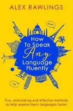 How to Speak Any Language Fluently 9781472138569, Verzenden, Zo goed als nieuw, Alex Rawlings