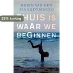 Thuis is waar we beginnen 9789021462462, Verzenden, Robin van den Maagdenberg