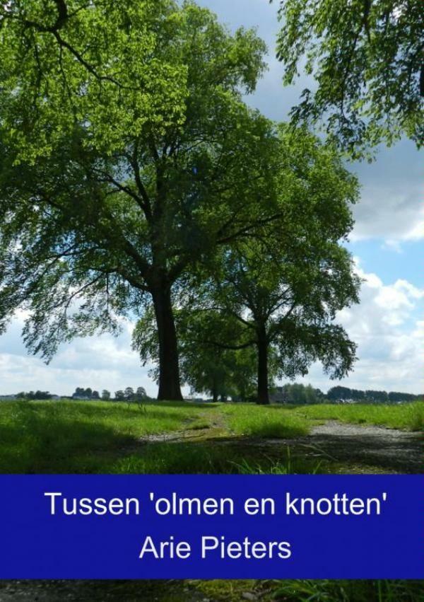 Tussen olmen en knotten 9789463180313 Arie Pieters, Boeken, Wetenschap, Gelezen, Verzenden