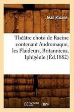 Theatre choisi de Racine contenant Andromaque, . J.=, Livres, RACINE J, Verzenden