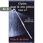 CIPIER MAG IK EEN PISTOOL VAN U 9789026115288, Verzenden, Gelezen, Peter R. de Vries