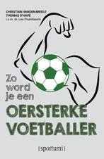Zo word je een oersterke voetballer / Sportumi 9789493242098, Verzenden, Christian Vandenabeele