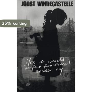 Hoe de wereld perfect functioneert zonder mij 9789029567732, Verzenden, Joost Vandecasteele