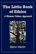 The Little Book of Ethics: A Human Values Approach by, Verzenden, Zo goed als nieuw, Martin, Glenn