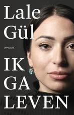 Ik ga leven 9789044646870 Lale Gül, Boeken, Verzenden, Zo goed als nieuw, Lale Gül