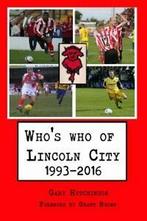 Whos who of Lincoln City: 1993-2016 By Gary Hutchinson,, Gary Hutchinson, Verzenden