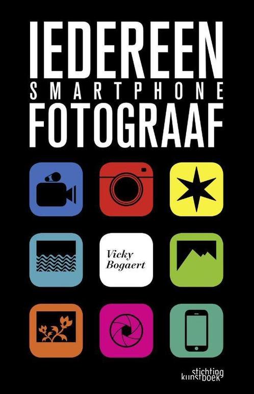 Iedereen smartphonefotograaf 9789058565297 Vicky Bogaert, Boeken, Kunst en Cultuur | Fotografie en Design, Zo goed als nieuw, Verzenden