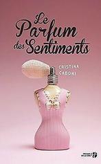 Le Parfum des sentiments  CABONI, Cristina  Book, CABONI, Cristina, Verzenden