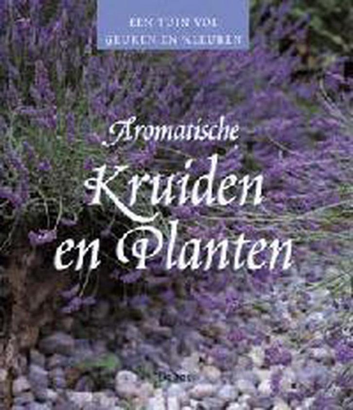 Aromatische kruiden en planten / Een tuin vol geuren en, Boeken, Hobby en Vrije tijd, Gelezen, Verzenden