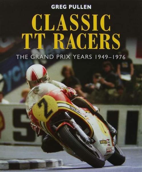 Boek : Classic TT Racers - The Grand Prix Years 1949-1976, Collections, Marques automobiles, Motos & Formules 1, Envoi