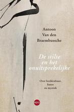 De stilte en het onuitsprekelijke 9789462670839, Boeken, Verzenden, Gelezen, Antoon Van den Braembussche