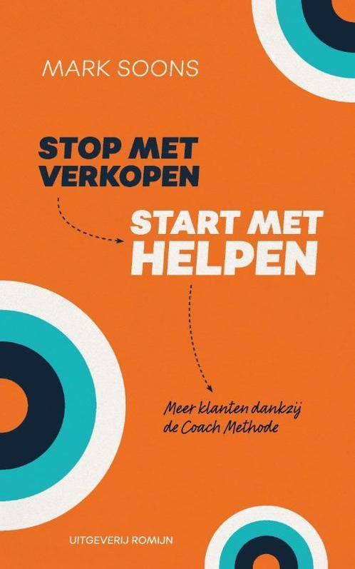 Stop met verkopen, start met helpen 9789082963106 Mark Soons, Boeken, Economie, Management en Marketing, Zo goed als nieuw, Verzenden