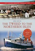 The Fishing Industry Through Time: The Tweed to the Northern, Gelezen, Verzenden, Mike Smylie