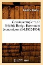 Oeuvres completes de Frederic Bastiat. Harmonie. F.=, BASTIAT F, Verzenden