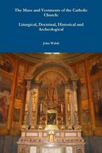 The Mass and Vestments of the Catholic Church 9781312382695, Monsignor John Walsh, Onbekend, Verzenden