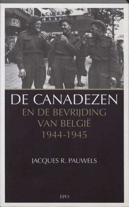Canadezen en de bevrijding van België 1944-1945 J.R. Pauwels, Boeken, Overige Boeken, Gelezen, Verzenden