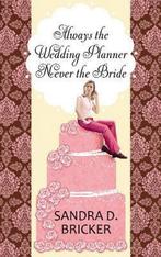Always the Wedding Planner, Never the Bride 9781611733297, Sandra D. Bricker, Verzenden