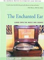 The Enchanted Ear: Or Lured Into the Music Box Cosmos. Karp,, Karp, Laurence E., Verzenden