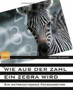 Wie aus der Zahl ein Zebra wird: Ein mathematisches Foto..., Gelezen, Georg Glaeser, Verzenden