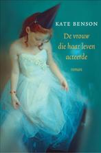 De Vrouw Die Haar Leven Acteerde 9789022991831 Kate Benson, Boeken, Romans, Verzenden, Zo goed als nieuw, Kate Benson