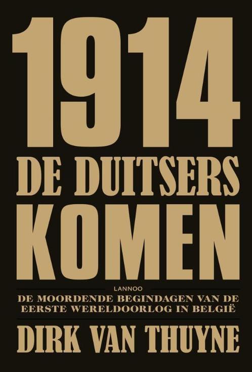1914. De Duitsers komen 9789020988222 Dirk Van Thuyne, Boeken, Oorlog en Militair, Zo goed als nieuw, Verzenden