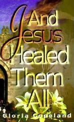 And Jesus Healed Them All 9781575622040, Gloria Copeland, Verzenden